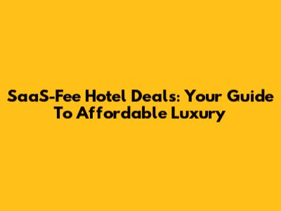 SaaS-Fee Hotel Deals: Your Guide To Affordable Luxury