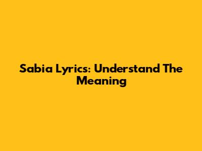 Sabia Lyrics: Understand The Meaning