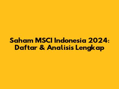 Saham MSCI Indonesia 2024: Daftar & Analisis Lengkap