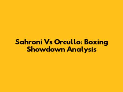 Sahroni Vs Orcullo: Boxing Showdown Analysis