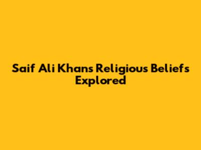Saif Ali Khan's Religious Beliefs Explored