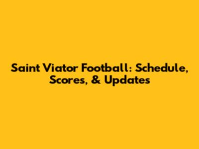Saint Viator Football: Schedule, Scores, & Updates