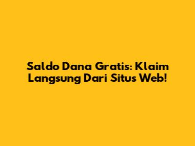 Saldo Dana Gratis: Klaim Langsung Dari Situs Web!