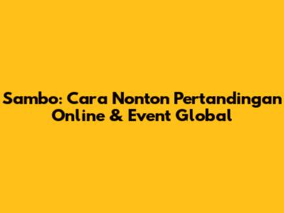 Sambo: Cara Nonton Pertandingan Online & Event Global