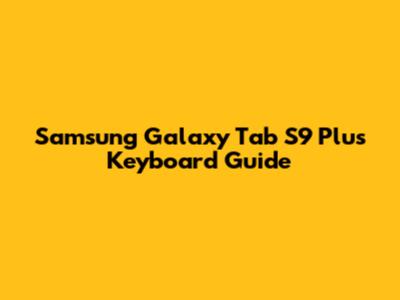 Samsung Galaxy Tab S9 Plus Keyboard Guide
