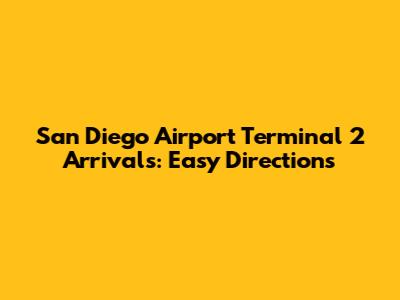 San Diego Airport Terminal 2 Arrivals: Easy Directions
