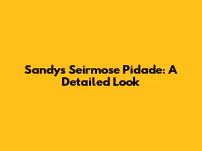 Sandy's Seirmose Pidade: A Detailed Look