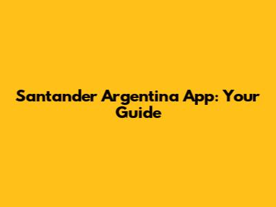 Santander Argentina App: Your Guide