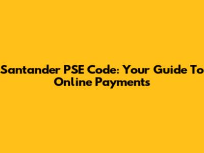 Santander PSE Code: Your Guide To Online Payments