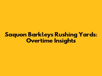 Saquon Barkley's Rushing Yards: Overtime Insights