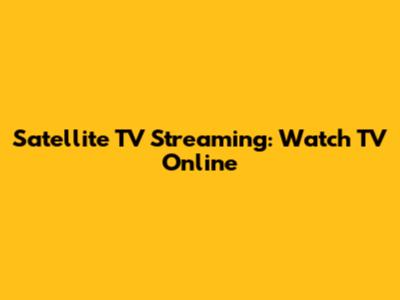 Satellite TV Streaming: Watch TV Online