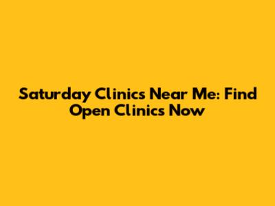 Saturday Clinics Near Me: Find Open Clinics Now