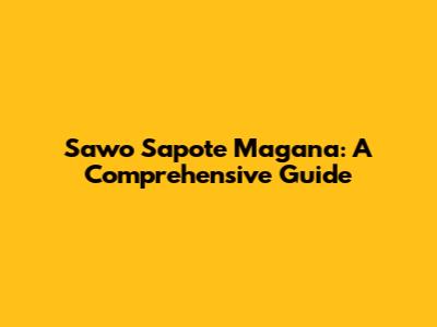 Sawo Sapote Magana: A Comprehensive Guide