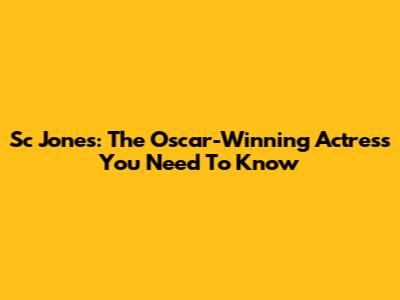 Sc Jones: The Oscar-Winning Actress You Need To Know