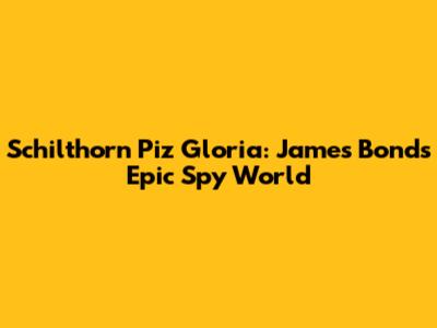 Schilthorn Piz Gloria: James Bond's Epic Spy World
