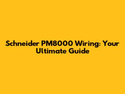Schneider PM8000 Wiring: Your Ultimate Guide