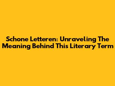 Schone Letteren: Unraveling The Meaning Behind This Literary Term