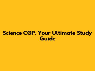 Science CGP: Your Ultimate Study Guide