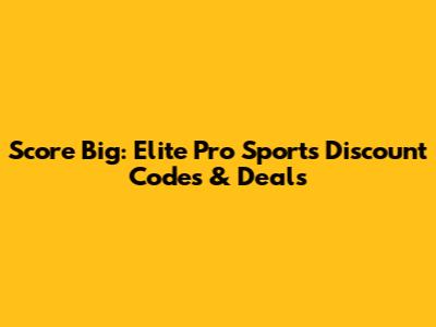 Score Big: Elite Pro Sports Discount Codes & Deals