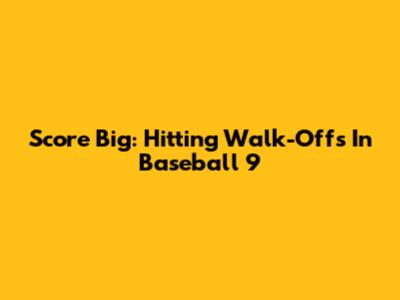 Score Big: Hitting Walk-Offs In Baseball 9