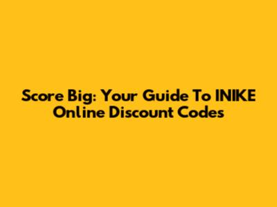 Score Big: Your Guide To INIKE Online Discount Codes