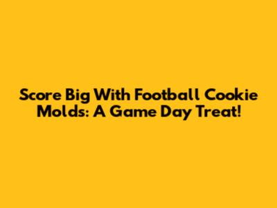 Score Big With Football Cookie Molds: A Game Day Treat!