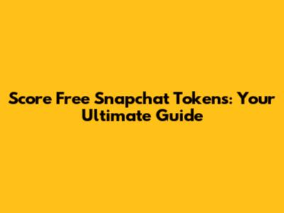 Score Free Snapchat Tokens: Your Ultimate Guide