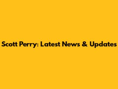 Scott Perry: Latest News & Updates