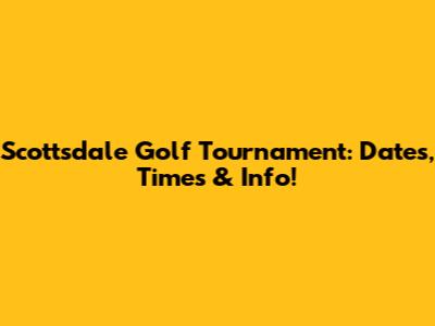 Scottsdale Golf Tournament: Dates, Times & Info!