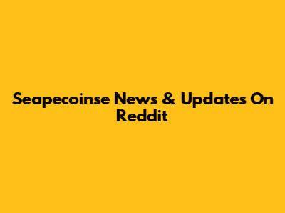 Seapecoinse News & Updates On Reddit