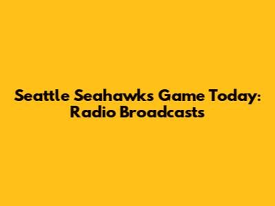 Seattle Seahawks Game Today: Radio Broadcasts