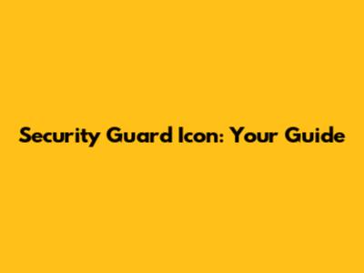 Security Guard Icon: Your Guide