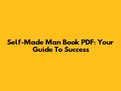 Self-Made Man Book PDF: Your Guide To Success