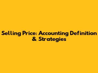 Selling Price: Accounting Definition & Strategies