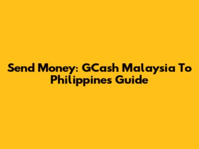 Send Money: GCash Malaysia To Philippines Guide