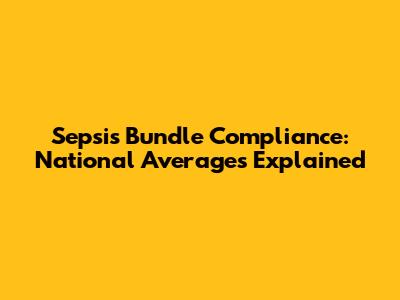Sepsis Bundle Compliance: National Averages Explained