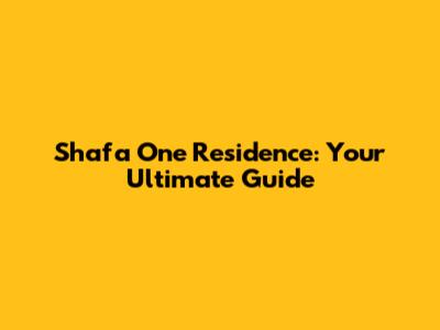 Shafa One Residence: Your Ultimate Guide
