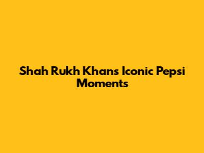 Shah Rukh Khan's Iconic Pepsi Moments
