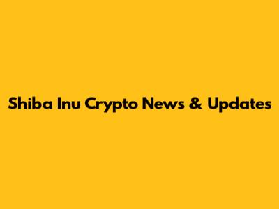 Shiba Inu Crypto News & Updates