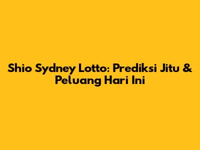 Shio Sydney Lotto: Prediksi Jitu & Peluang Hari Ini