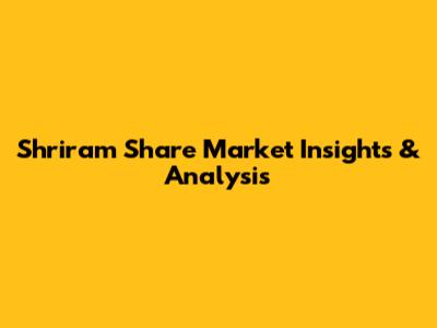 Shriram Share Market Insights & Analysis