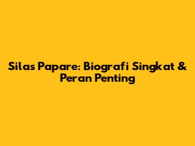 Silas Papare: Biografi Singkat & Peran Penting