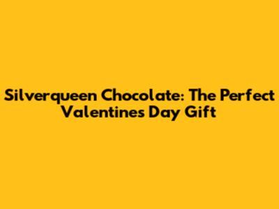 Silverqueen Chocolate: The Perfect Valentine's Day Gift