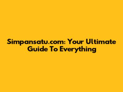 Simpansatu.com: Your Ultimate Guide To Everything