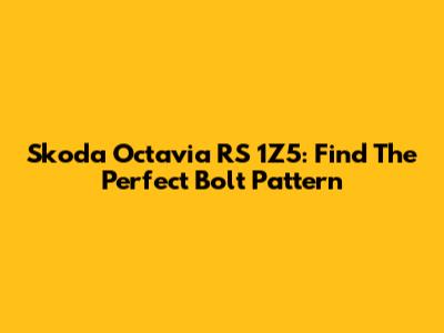 Skoda Octavia RS 1Z5: Find The Perfect Bolt Pattern