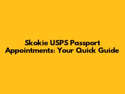 Skokie USPS Passport Appointments: Your Quick Guide