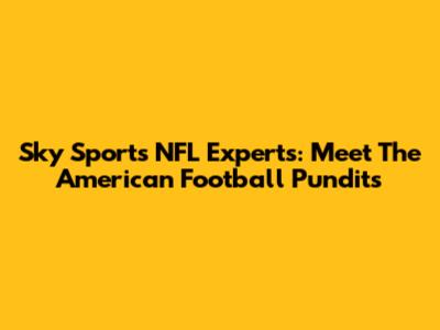 Sky Sports NFL Experts: Meet The American Football Pundits