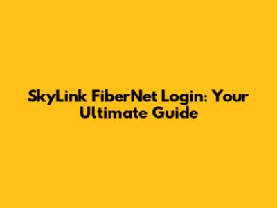 SkyLink FiberNet Login: Your Ultimate Guide