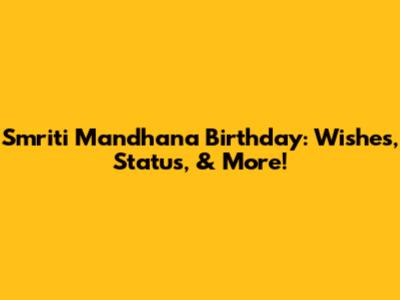 Smriti Mandhana Birthday: Wishes, Status, & More!