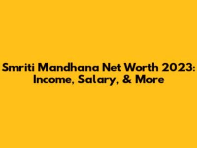Smriti Mandhana Net Worth 2023: Income, Salary, & More